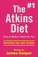 Atkins diet: The #1 Atkins diet, How to make it work for you !: including tips