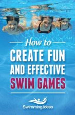 How to Create Fun and Effective Swim Games: Invent your own swim games on the fly following this tested formula