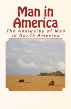 Man in America: The Antiquity of Man in North America