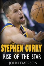 Stephen Curry: Rise of the Star. The inspiring and interesting life story from a struggling young boy to become the legend. Life of S