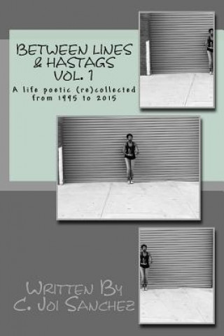 Between Lines & Hashtags: A life poetic (re)collected from 1995 to 2015