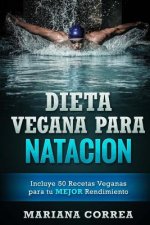 DIETA VEGANA Para NATACION: Incluye 50 Recetas Veganas para tu MEJOR Rendimiento