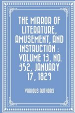 The Mirror of Literature, Amusement, and Instruction: Volume 13, No. 352, January 17, 1829