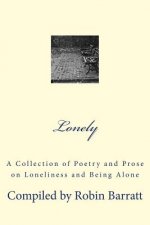 Lonely: A Collection of Poetry and Prose on Loneliness and Being Alone