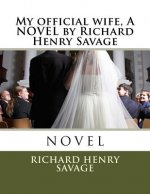 My official wife, A NOVEL by Richard Henry Savage