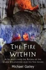 The Fire Within: A Journey Into the Region of the Seven Dimensions and the Ten Senses