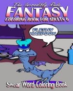 Swear Word Coloring Book: The Incredibly Rude Fantasy Coloring Book For Adults 6