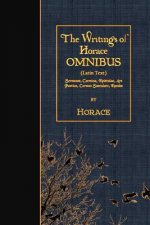 The Writings of Horace OMNIBUS (Latin Text): Sermones, Carmina, Epistulae, Ars Poetica, Carmen Saeculare, Epodes