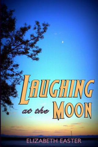 Laughing at the Moon: poems of life, memory, and whimsy
