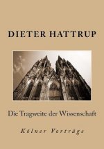 Die Tragweite der Wissenschaft: Kölner Vorträge