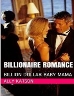 Billionaire Romance: Billion Dollar Baby Mama