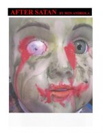 After Satan: A Pseudo-experimental Realistic Interconnected Fiction; or Short-short Stories, Flash Vignettes, & Song Lyrics for Bub