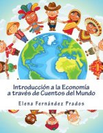Introduccion a la Economia a traves de Cuentos del Mundo: Una introduccion a la economia para jovenes, dummies, y adultos.