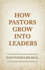 How Pastors Grow Into Leaders: The Early Formative Experiences of Highly Effective Senior Pastors