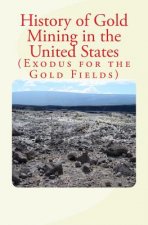 History of Gold Mining in the United States: Exodus for the Gold Fields