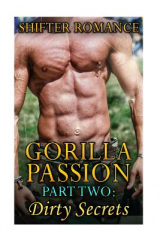 Gorilla Passion: Part Two: Dirty Secrets