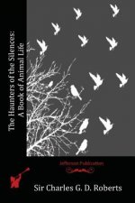 The Haunters of the Silences: A Book of Animal Life