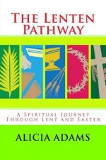 The Lenten Pathway: A Spiritual Journey Through Lent and Easter