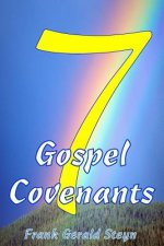 7 Gospel Covenants: 7 Gospel Covenants covers all of the Word of God from Genesis to Revelation. There are more Covenants in the Scripture