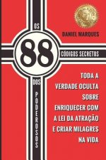 Os 88 Códigos Secretos dos Poderosos: Toda a Verdade Oculta sobre Enriquecer com a Lei da Atraç?o e Criar Milagres na Vida