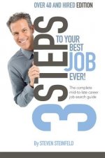 3 Steps to Your Best Job Ever: Over 40 and Hired Edition
