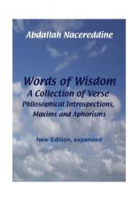 Words of Wisdom: A Collection of Verse, Philosophical Introspections, Maxims and Aphorisms