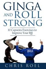 Ginga and Roll Strong: 10 Capoeira Exercises to Improve Your BJJ