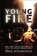 Young Fire: Youth Revivalists for the End Time Great Awakening