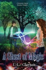 Chosen Saga Book Three: A Ghost of Magic