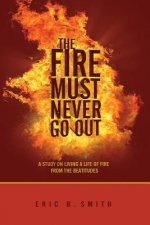 The Fire Must Never Go Out: A Study On Living A Life Of Fire From The Beatitudes