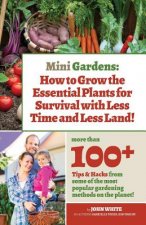 Mini Gardens: How to Grow the Essential Plants for Survival with Less Time and Less Land