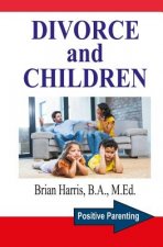 Divorce and Children: Answers to the Questions that Parents and Children Ask to Help Survive Divorce and Find Happiness
