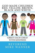 God Made Children Red, Yellow, Brown, Black and White: Greet Each Child With kindness