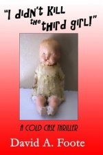 I Didnt Kill The Third Girl: A Cold Case Thriller