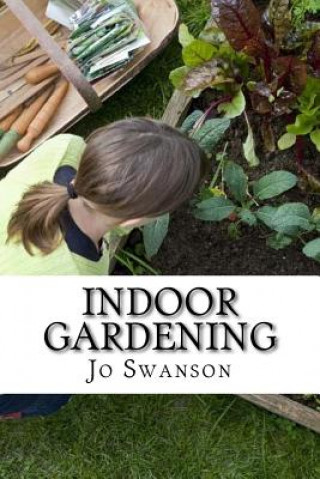 Indoor Gardening: Growing Indoor Gardens for Beginners