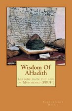 Wisdom Of AHadith: Lessons from the Life of Muhammad (PBUH)
