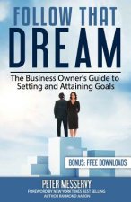 Follow That Dream: The Business Owners Guide to Setting and Achieving Goals