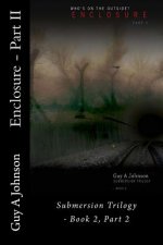 Enclosure - Part II: Submersion Trilogy - Book 2, Part 2