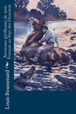 Aventures périlleuses de trois Français au Pays des Diamants