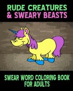 Swear Word Coloring Book For Adults: Rude Creatures & Sweary Beasts