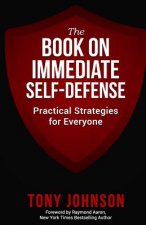 The Book on Immediate Self Defense: Practical Strategies for Everyone