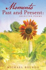 Moments Past and Present: Selected Poems