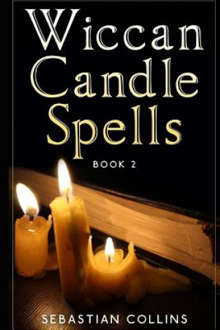 Wiccan Candle Spells Book 2: Wicca Guide To White Magic For Positive Witches, Herb, Crystal, Natural Cure, Healing, Earth, Incantation, Universal J