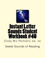 Instant Letter Sounds Student Workbook #40: Crazy Mix Partners: ew oo