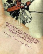 Indian Fights and Fighters (1904) by Cyrus Townsend Brady ILLUSTRATED