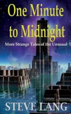 One Minute to Midnight: More Strange Tales of the Unusual