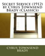 Secret Service (1912) by Cyrus Townsend Brady (Classics)