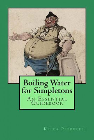 Boiling Water for Simpletons: An Essential Guidebook