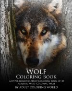 Wolf Coloring Book: A Hyper Realistic Adult Coloring Book of 40 Realistic Wolf Coloring Pages