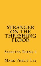 Stranger on the Threshing Floor: Selected Poems 6
